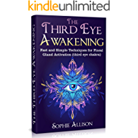 The Third Eye Awakening: Fast and Simple Techniques for Pineal Gland Activation (third eye chakra) (English Edition)